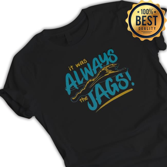 It Was Always The jag Shirt Official It Was Always The jag Sweatshirt