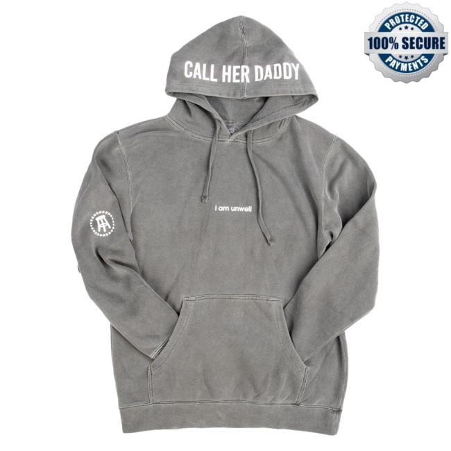 Official Call Her Daddy Apparel Clothing Store Shop CHD Merch Call Her Daddy I Am Unwell Sweatshirts CallHerDaddy
