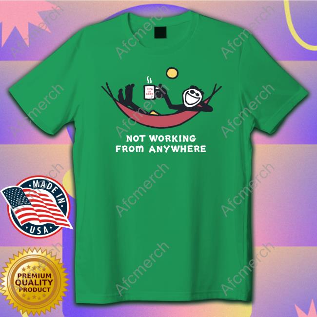 Official Not Working From Anywhere Shirt