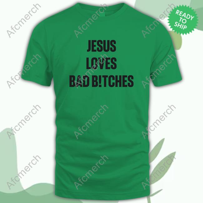 Jesus Loves Bad B!tches T-Shirts