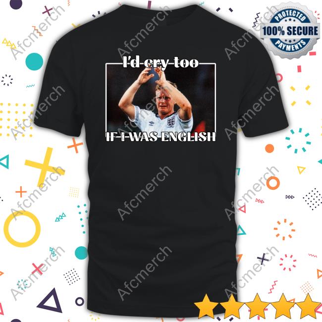 Official Gazza I'd Cry Too If I Was English Tee Shirt