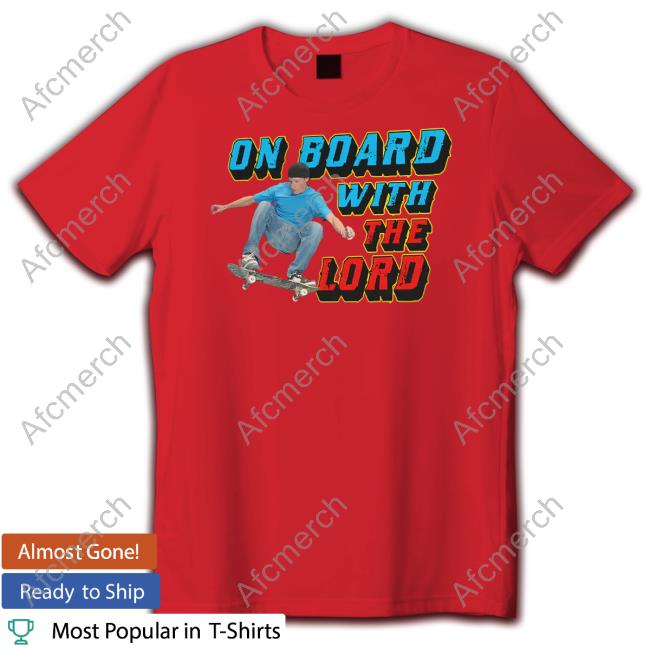 On Board With The Lord Shirt Shirts That Go Hard