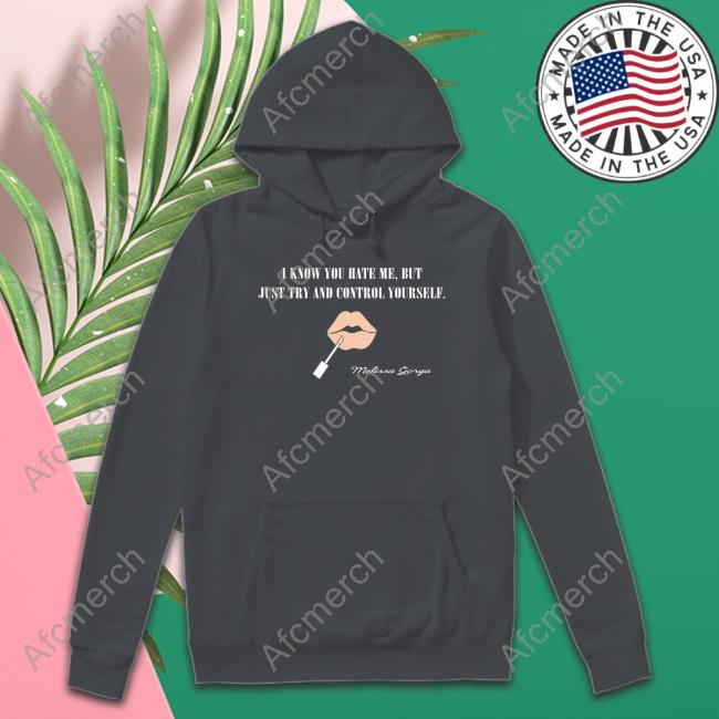 I Know You Hate Me But Just Try And Control Yourself T-Shirt