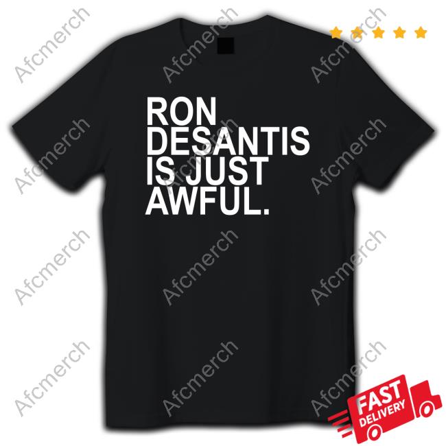 Ron Desantis Is Just Awful T-Shirt