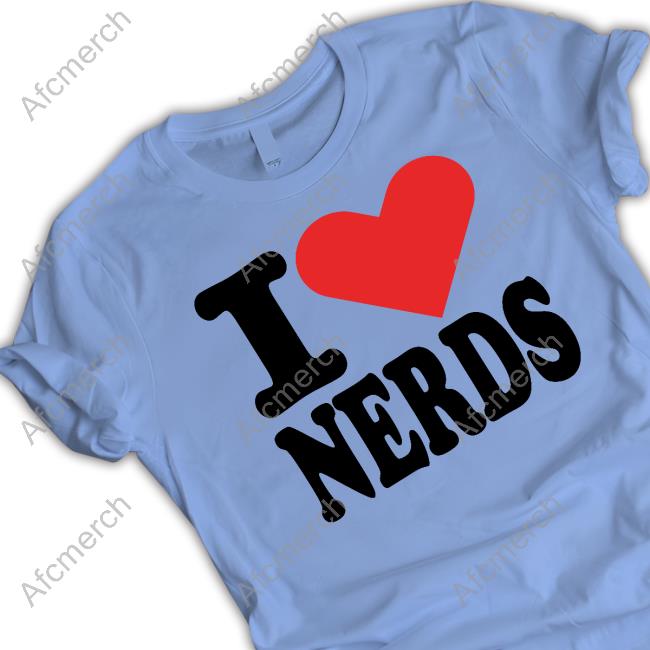I Love Nerds Tee Shirt I Love Nerds T Shirt