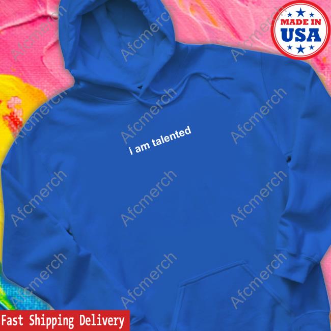 I Am Talented Sweatshirt