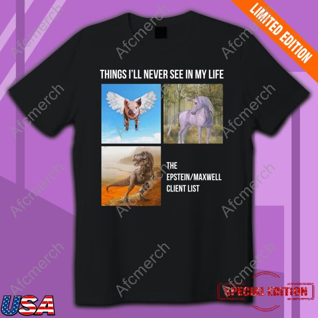 The Best Political Shirts Merch Things You'll Never See Shirt