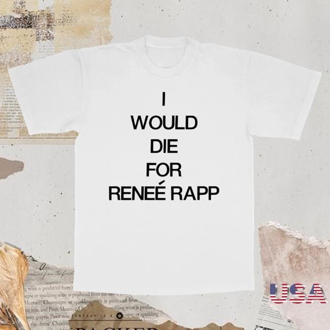 Official Complex Merch Renee Rapp I Would Die For Renee Rapp Tshirt Reneé Rapp