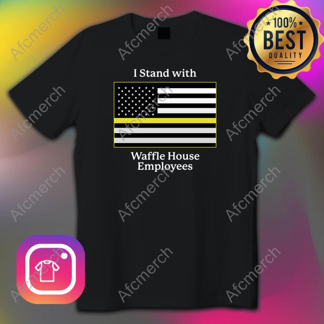 I Stand With Waffle House Employees Long Sleeve T Shirt Shitheadsteve Shop