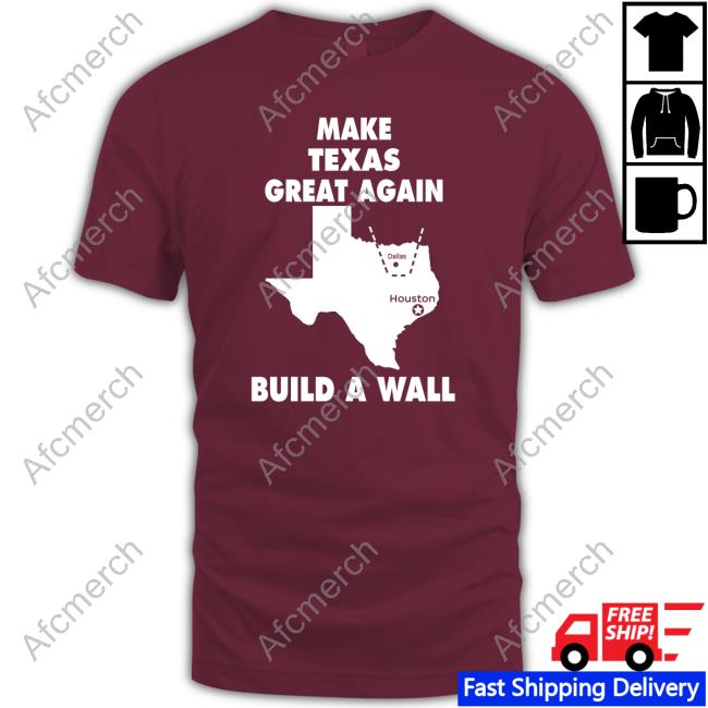 Official Make Texas Great Again Build A Wall Dallas Houston Shirt