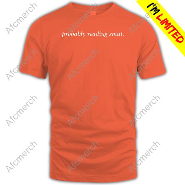 Probably Reading Smut Tee Shirt