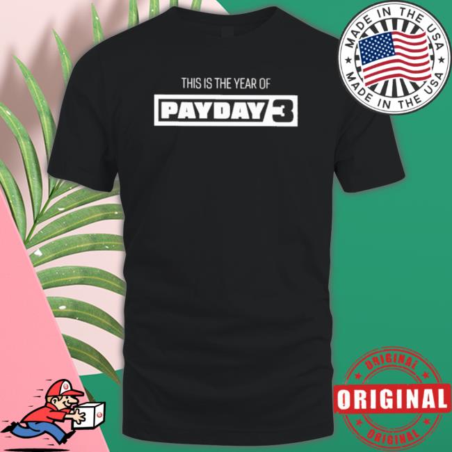 Official This Is The Year Of Payday 3 Tee Official This Is The Year Of Payday 3 Sweaters