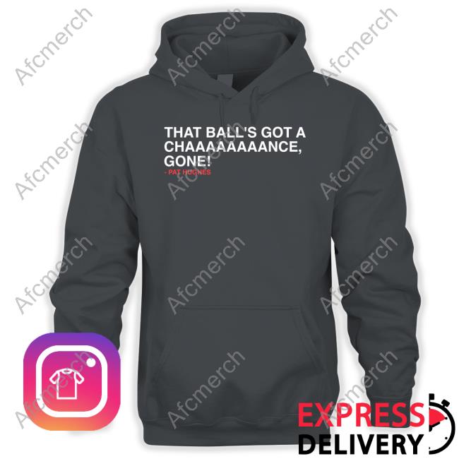 That Ball's Got A Chaaaaaaaance Gone Shirt