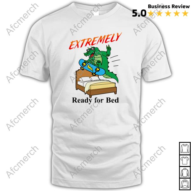 Shitheadsteve Extremely Ready For Bed Sweatshirt