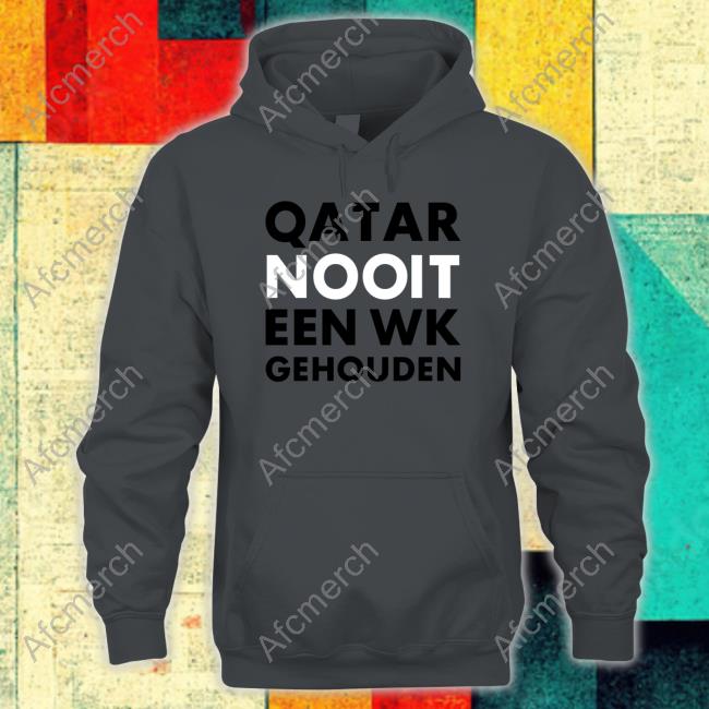 Hét Wk 2022 Qatar Nooit Een Wk Gehouden Shirt Rob Scheepers Shop Hoodies