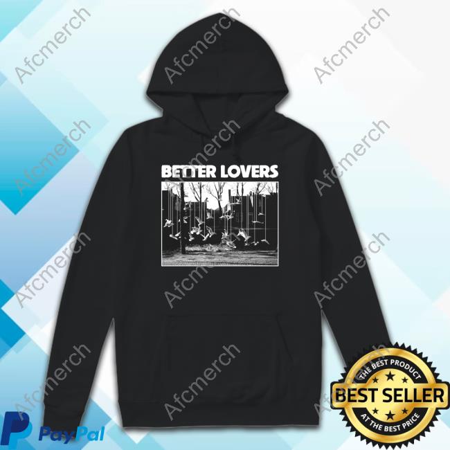 Better Lovers Merch Better Lovers Birds Sweatshirt Godmademeananimal