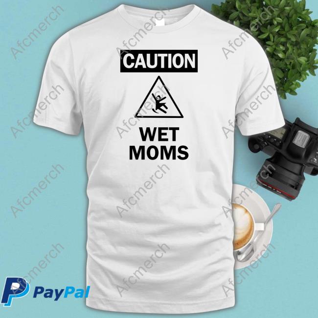 Official Caution Wet Moms White Shirts