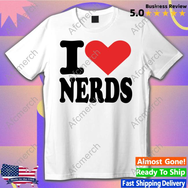 I Love Nerds T Shirts Angelita Pyschodior
