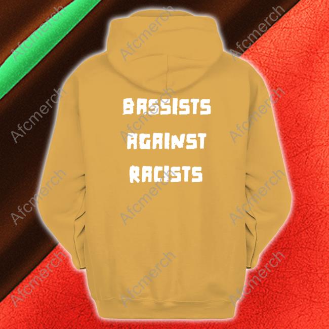 Shirts That Go Hard Bassists Against Racists Hoodie