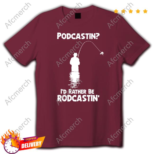 Podcastin I'd Rather Be Rodcastin Long Sleeve Tee