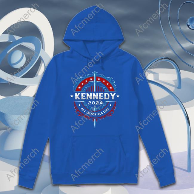 Official Kennedy 2024 All In For All Life Shirt Robert F Kennedy Jr