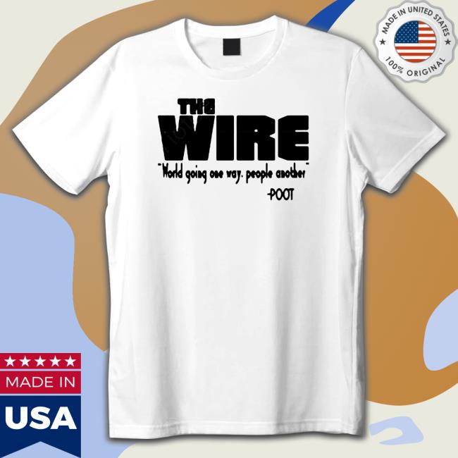 The Wire World Going One Way People Another Poot Hoodies Official The Wire World Going One Way People Another Poot Long Sleeve T Shirt