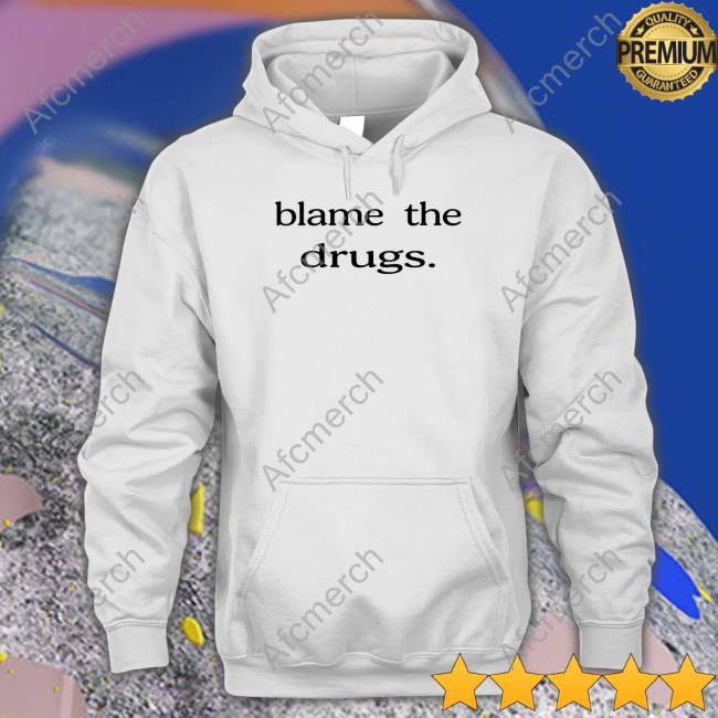 Blame The Drugs Hooded Sweatshirt