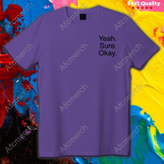 Yeah Sure Okay Shirt Kelsea Ballerini Yeah Sure Okay Tee Shirt