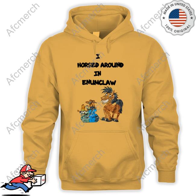 Official I Horse Around In Enumclaw Hoodie