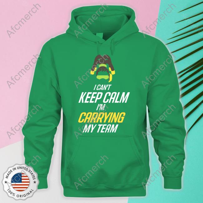 I Can't Keep Calm I'm Carrying My Team Shirts