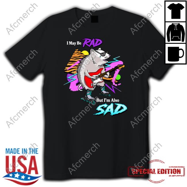 Shitheadsteve Merch I May Be Rad But I'm Also Sad Black T Shirt