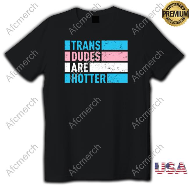 Trans Dudes Are Hotter Sweatshirt