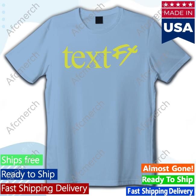 Text Fx Shirt Official Text Fx Sweatshirt