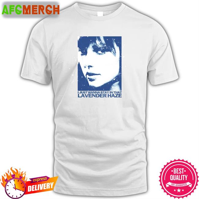I Just Wanna Stay In That Lavender Haze Tee Shirt Melissa Stewart