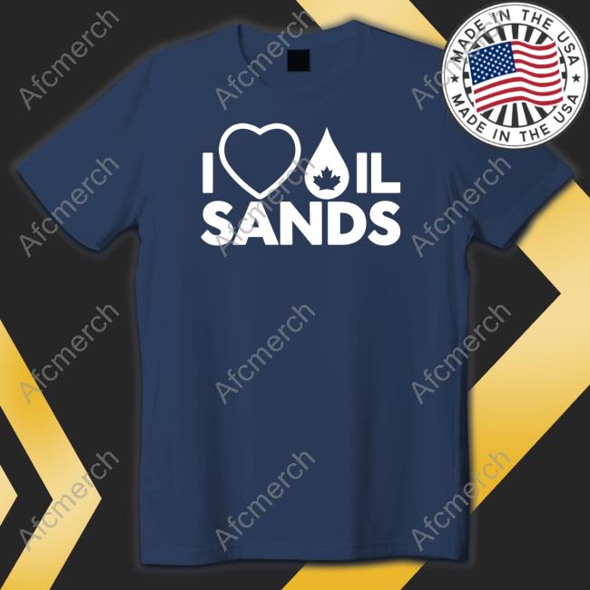 Official I Love Oil Sands Shirts