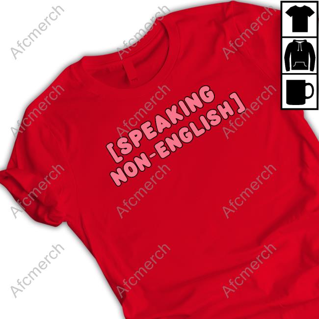 Official Speaking In Non English Shirts