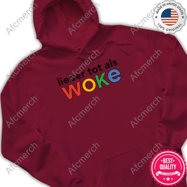 Official Lieber Tot Als Woke Crewneck Sweatshirt