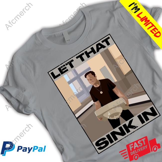 Elon Musk Let That Sink In shirts