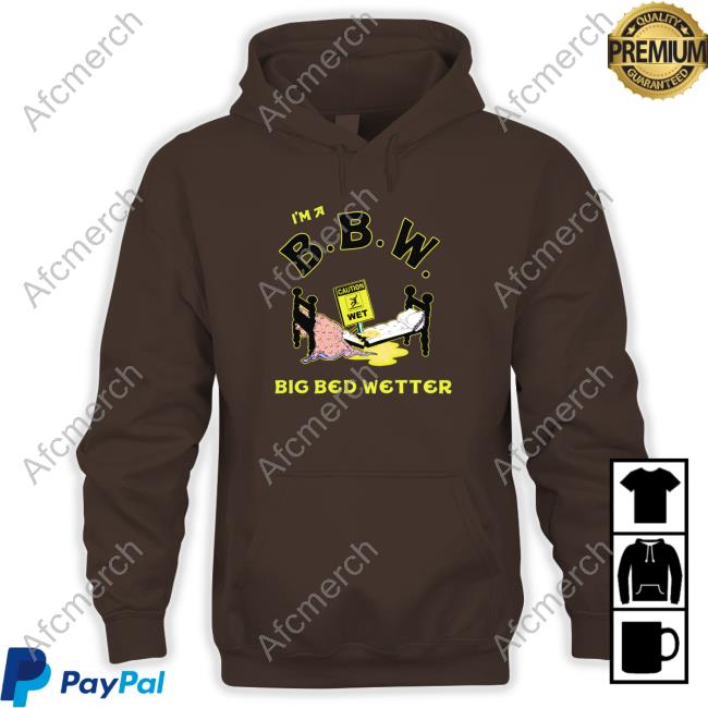I'm A BBW Big Bed Wetter Original White Hoodie Shirt