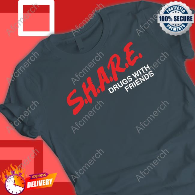 SHARE Drugs With Friends T-Shirt