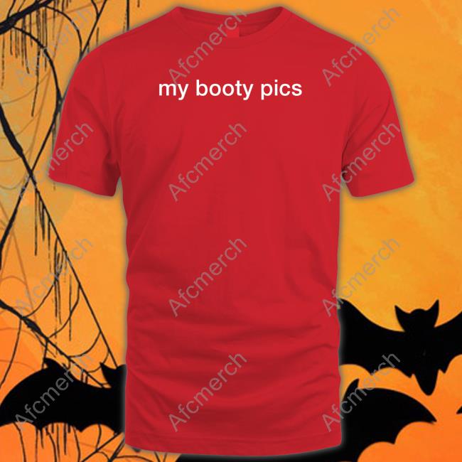 My Booty Pics Tee Shirt