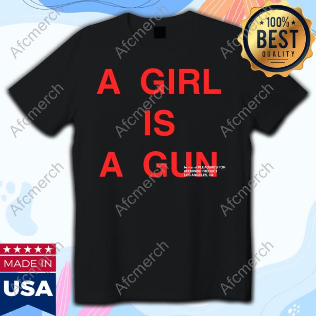 Official A Girl Is A Gun T Shirts