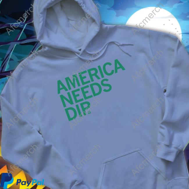 America Needs Dip T Shirt America Needs Dip Shirt