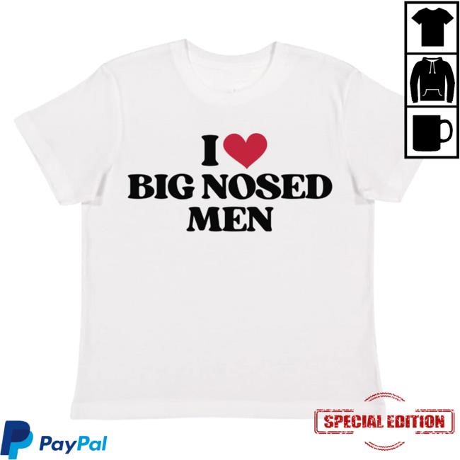 I Love Big Nosed Men Pullover Shirt