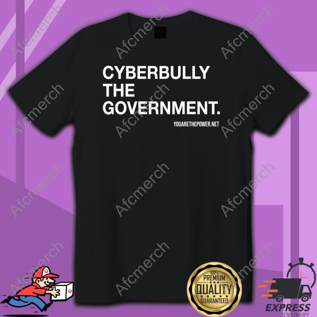 You Are The Power Store Cyberbully The Government Shirt Spike Cohen Bill Young Tee Shirt