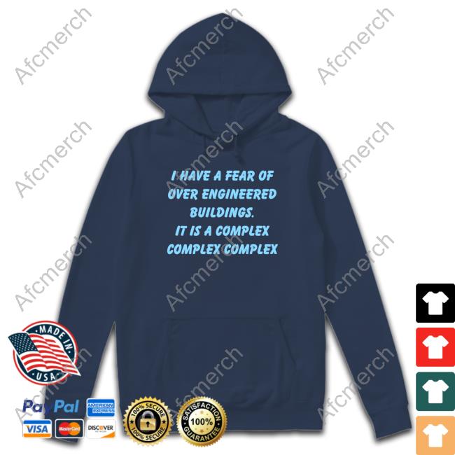 Official I Have A Fear Of Over Engineered Buildings It Is A Complex Complex Complex Tee