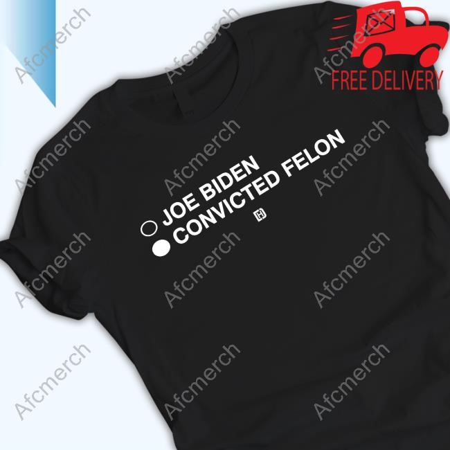 Joe Biden Convicted Felon Hoodie And Long Sleeve Tee