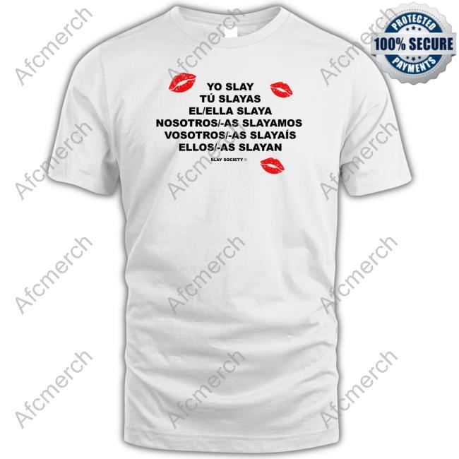 Yo Slay Tu Slayas El Ella Slaya Nosotros As Slayamos Vosotros As Slayaís Ellos As Slayan T Shirts