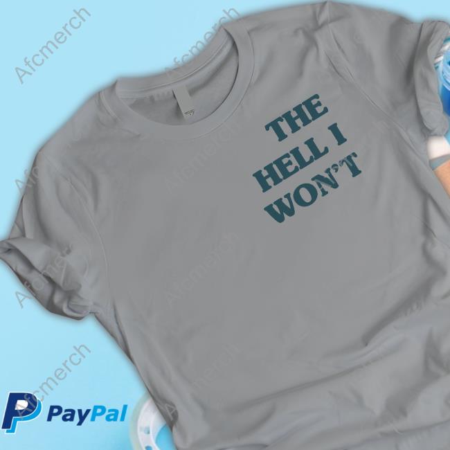 Official The Hell I Won't Shirt
