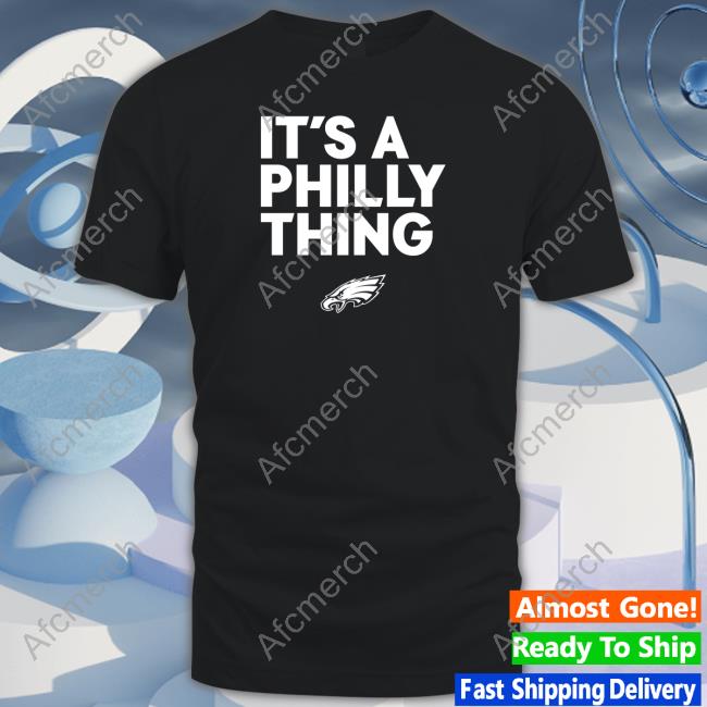 Philadelphia Eagles It’s A Philly Thing Shirts Eagles Pro Shop